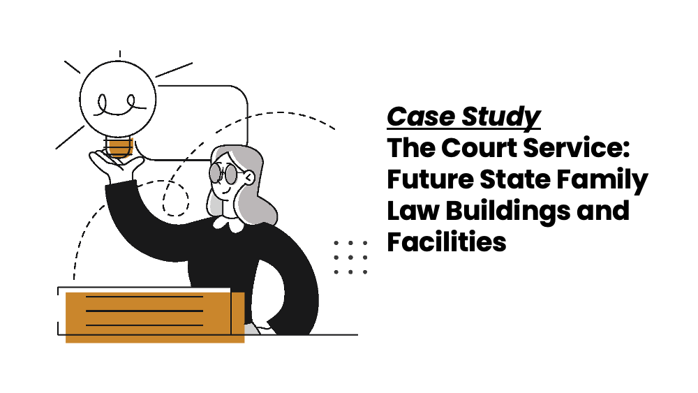 Case study image, with illustration of a woman holidng a light bulb, to the right the words: Case Study, The Court Service: Future State Family Law buildings and facilities