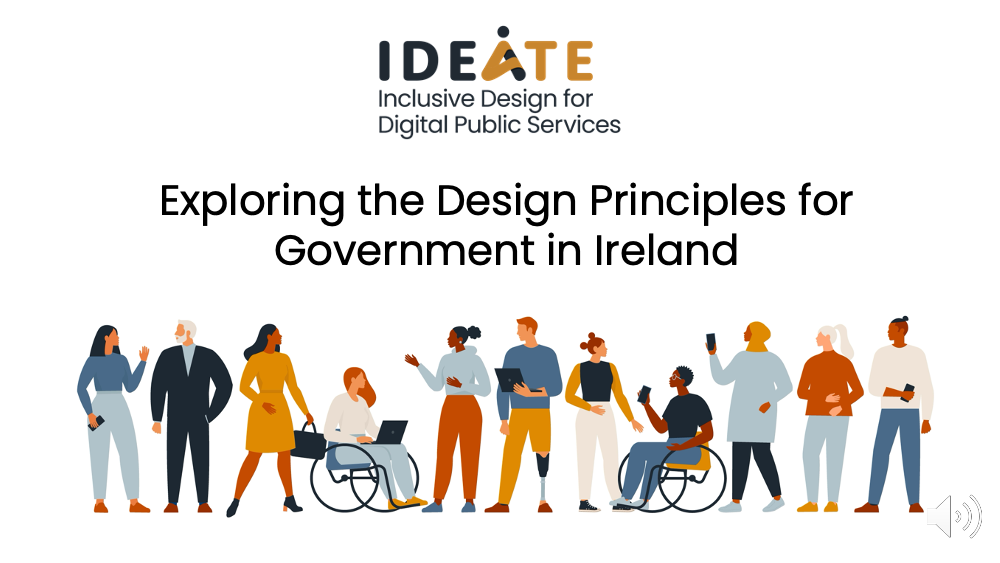 An image showing the Ideate logo, an illustration of people standing, sitting in wheelchairs, old and young and the title of the video Exploring the Design Principles fo Government in IReland